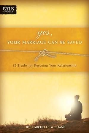 Bild des Verkufers fr Yes, Your Marriage Can Be Saved: 12 Truths for Rescuing Your Relationship zum Verkauf von ICTBooks