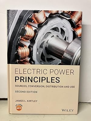 Electric Power Principles: Sources, Conversion, Distribution and Use