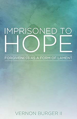 Bild des Verkufers fr Imprisoned to Hope: Forgiveness as a Form of Lament zum Verkauf von -OnTimeBooks-