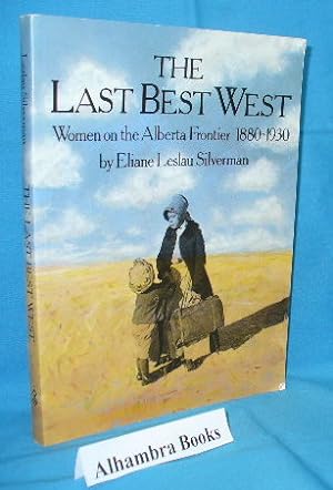 Seller image for The Last Best West : Women on the Alberta Frontier 1880-1930 for sale by Alhambra Books