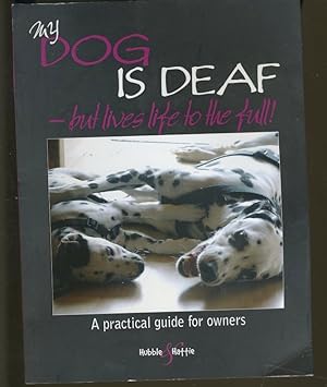 Imagen del vendedor de MY DOG IS DEAF BUT LIVES LIFE TO THE FULL!: A PRACTICAL GUIDE FOR OWNERS a la venta por Daniel Liebert, Bookseller