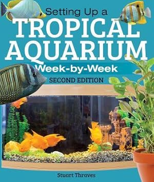 Bild des Verkufers fr Setting Up a Tropical Aquarium: Week by Week zum Verkauf von moluna