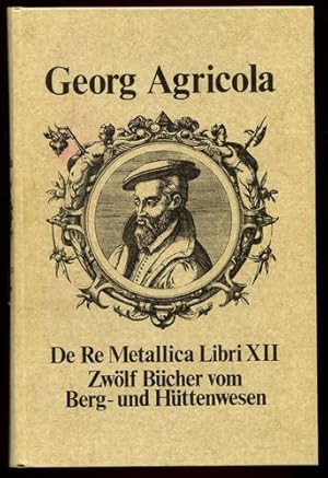 Bild des Verkufers fr Zwlf Bcher vom Berg- und Httenwesen in denen die mter, Instrumente, Maschinen und alle Dinge, die zum Berg- und Httenwesen gehren, nicht nur aufs deutlichste beschrieben, sondern auch durch Abbildungen, die am gehrigen Orte eingefgt sind, unter Angabe der lateinischen und deutschen Bezeichnungen aufs klarste vor Augen gestellt werden sowie sein Buch von den Lebewesen unter Tage. Vierte Auflage, Faksimiledruck der dritten Auflage. zum Verkauf von Antiquariat Ralf Rindle