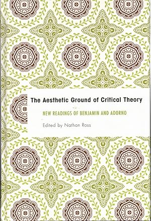 Bild des Verkufers fr The Aesthetic Ground of Critical Theory: New Readings of Benjamin and Adorno zum Verkauf von Kenneth Mallory Bookseller ABAA