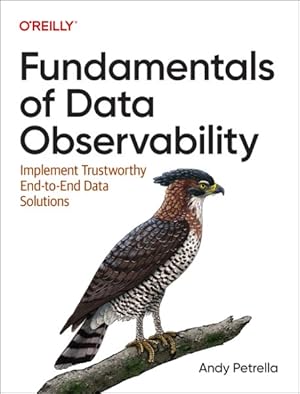 Immagine del venditore per Fundamentals of Data Observability : Implement Trustworthy End-to-end Data Solutions venduto da GreatBookPricesUK