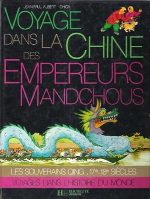 Voyage dans la Chine des Empereurs Mandchous : Les Souverains Quing 17 ° - 18 ° siècles
