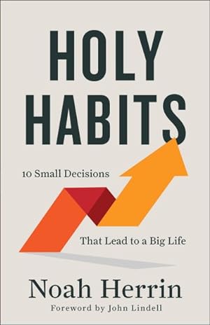 Seller image for Holy Habits : 10 Small Decisions That Lead to a Big Life for sale by GreatBookPrices