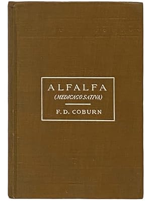 Bild des Verkufers fr Alfalfa: Lucerne, Spanish Trefoil, Chilian Clover, Brazilian Clover, French Clover, Medic, Purple Medic. (Medicago Sativa) - Practical Information on Its Production, Qualities, Worth and Uses, Especially in the United States and Canada zum Verkauf von Yesterday's Muse, ABAA, ILAB, IOBA