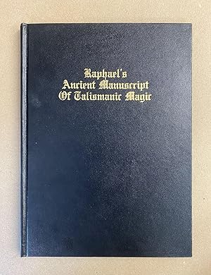 Seller image for Raphael's Ancient Manuscript Of Talismanic Magic: Containing Nearly One Hundred Rare Talismanic Diagrams, Seals of Spirits, Charms. for sale by Fahrenheit's Books