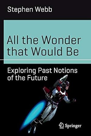 Bild des Verkufers fr All the Wonder that Would Be: Exploring Past Notions of the Future (Science and Fiction) zum Verkauf von WeBuyBooks