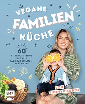 Vegane Familienküche von Yummypilgrim 60 gesunde Lieblingsrezepte für Kinder vom Kleinkind- bis z...