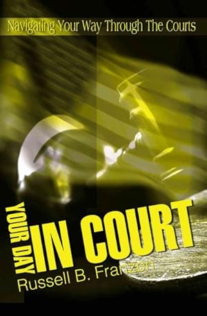 Image du vendeur pour Your Day in Court : Navigating Your Way Through the Courts mis en vente par GreatBookPricesUK