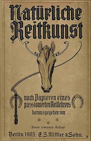 Natürliche Reitkunst. Nach den Papieren eines passionierten Reitlehrers.