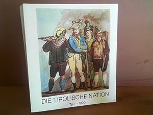 Image du vendeur pour Die Tirolische Nation 1790 - 1820. (= Katalog zur Tiroler Landesausstellung 1984). mis en vente par Antiquariat Deinbacher