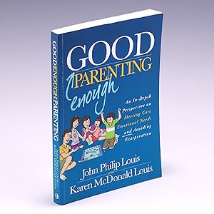 Image du vendeur pour Good Enough Parenting: An In-Depth Perspective on Meeting Core Emotional Needs and Avoiding Exasperation mis en vente par Salish Sea Books