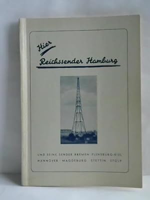Hier Reichssender Hamburg. Jahrbuch Reichssender Hamburg und seine Sender Bremen, Flensburg-Kiel,...
