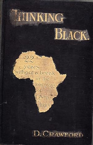 Thinking Black: 22 Years without a Break in the Long Grass of Central Africa.