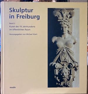 Bild des Verkufers fr Skulptur in Freiburg. Bd. 2: Kunst des 19. Jahrhunderts im ffentlichen Raum. zum Verkauf von Antiquariat Thomas Nonnenmacher