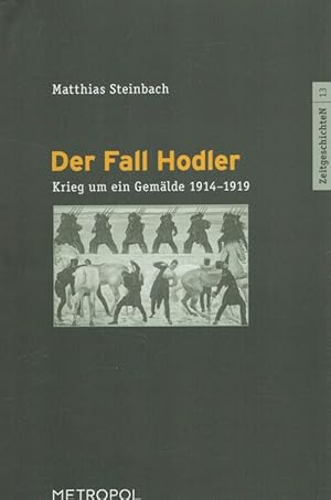 Bild des Verkufers fr Der Fall Hodler : Krieg um ein Gemlde 1914 - 1919. Reihe ZeitgeschichteN ; Bd. 13 zum Verkauf von Versandantiquariat Nussbaum