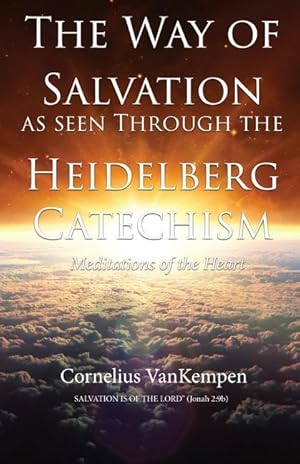 Seller image for The way of Salvation as seen through the Heidelberg Catechism: Meditations Of The Heart for sale by moluna