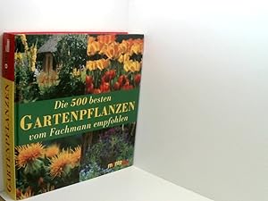 Seller image for Die 500 besten Gartenpflanzen vom Fachmann empfohlen hrsg. von Annette Timmermann. [Mit Texten von: Angelika Franz (Strucher) .] for sale by Book Broker