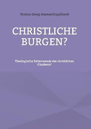 Bild des Verkufers fr Christliche Burgen? : Theologische Zeitenwende des christlichen Glaubens? zum Verkauf von AHA-BUCH GmbH