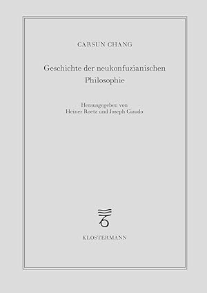 Bild des Verkufers fr Geschichte der neukonfuzianischen Philosophie : vom 10. Jahrhundert bis zur Mitte des 19. Jahrhunderts : Gastvorlesung an der Thringischen Universitt zu Jena 1930. von Carsun Chang (Dschang Gn-mai), vormals Prsident des Instituts fr Politik zu Wu-sung, z. Zt. Professor fr Philosophie in Peiping ; herausgegeben von Heiner Roetz und Joseph Ciaudo zum Verkauf von Antiquariat im Schloss