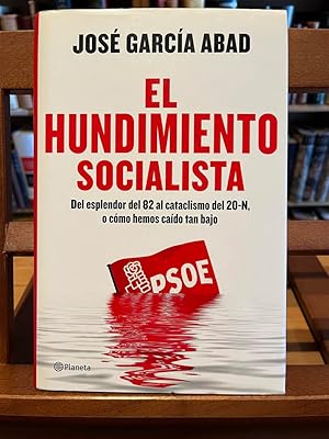 EL HUNDIMIENTO SOCIALISTA-Del esplendor del 82 al cataclismo del 20N, o como hemos caido tan bajo