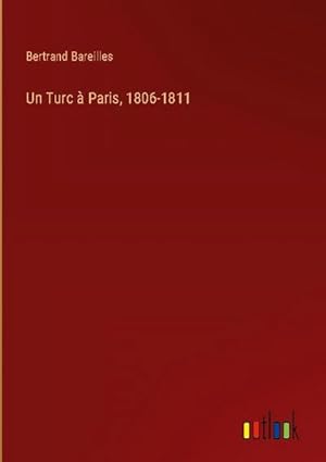 Imagen del vendedor de Un Turc  Paris, 1806-1811 a la venta por BuchWeltWeit Ludwig Meier e.K.