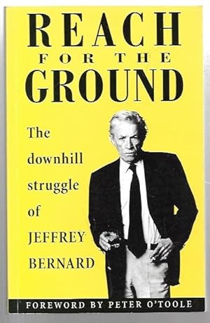 Immagine del venditore per Reach for the Ground The Downhill Struggle of Jeffrey Bernard. Foreword by Peter O'Toole. venduto da City Basement Books