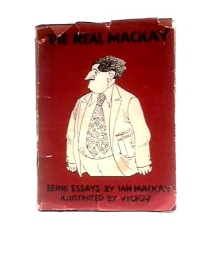 Imagen del vendedor de The Real Mackay: Being Essays by Ian Mackay a la venta por World of Rare Books