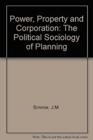 Seller image for Power, Property and Corporation: The Political Sociology of Planning for sale by WeBuyBooks