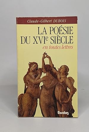 Seller image for La Posie du XVIe sicle en toutes lettres for sale by crealivres