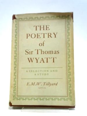 Bild des Verkufers fr The Poetry Of Sir Thomas Wyatt: A Selection And A Study zum Verkauf von World of Rare Books