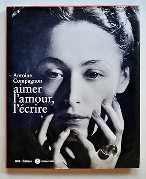 AIMER L'AMOUR, L'ECRIRE L'amour vu par les grands écrivains