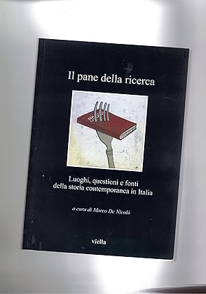Imagen del vendedor de Il pane della ricerca. Luoghi, questioni e fonti della storia contemporanea in Italia. a la venta por Libreria Gull