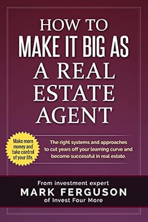 Seller image for How to Make it Big as a Real Estate Agent: The right systems and approaches to cut years off your learning curve and become successful in real estate. (Investfourmore Investor) for sale by -OnTimeBooks-