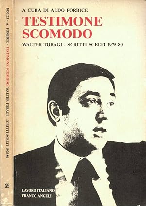 Bild des Verkufers fr Testimone scomodo. Walter Tobagi - Scritti scelti 1975-80 zum Verkauf von Biblioteca di Babele