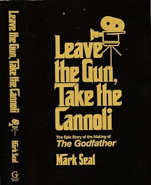 Leave the gun, take the cannoli The Epic Story of the making of The Godfather