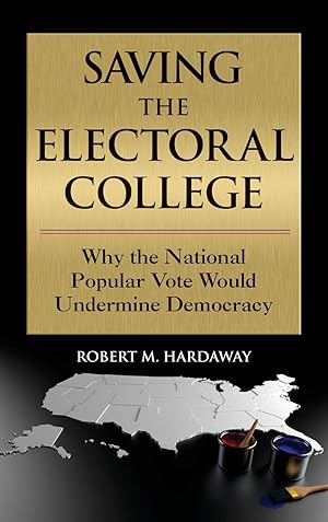 Imagen del vendedor de Saving the Electoral College: Why the National Popular Vote Would Undermine Democracy a la venta por Redux Books