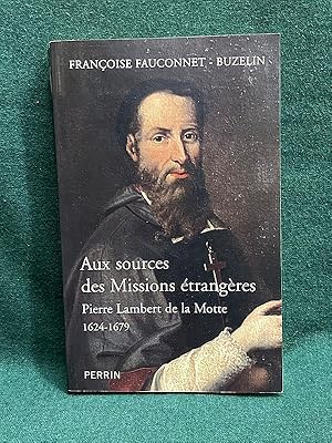 Bild des Verkufers fr Aux sources des Missions trangres. Pierre Lambert de la Motte (1624-1679). zum Verkauf von Librairie Pierre BRUNET