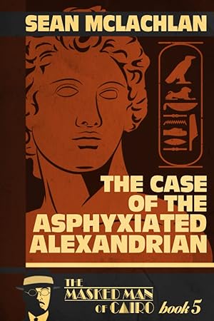 Seller image for The Case of the Asphyxiated Alexandrian: The Masked Man of Cairo Book 5 for sale by Redux Books