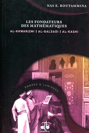 Seller image for Les fondateurs des mathmatiques Al-Khwarizmi - Al-Qalsadi - Al-Kashi for sale by Sylvain Par