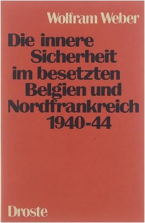 Bild des Verkufers fr Die innere Sicherheit im besetzten Belgien und Nordfrankreich 1940-44 : ein Beitrag zur Geschichte der Besatzungsverwaltungen zum Verkauf von Untje.com