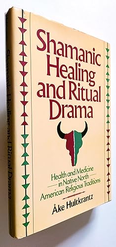 Shamanic Healing and Ritual Drama: Health and Medicine in Native North American Religious Traditions