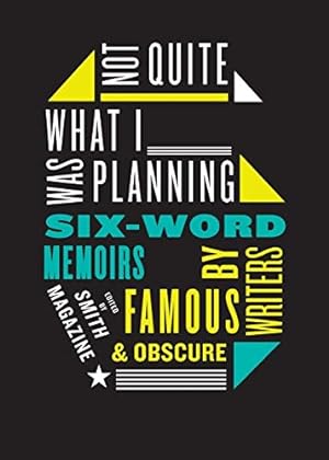 Seller image for Not Quite What I Was Planning: Six-Word Memoirs by Writers Famous and Obscure for sale by ICTBooks