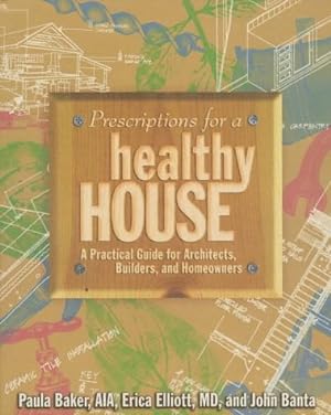 Seller image for Prescriptions for a Healthy House: A Practical Guide for Architects, Builders and Homeowners for sale by BuenaWave