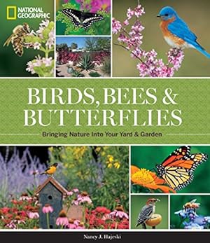 Bild des Verkufers fr National Geographic Birds, Bees, and Butterflies: Bringing Nature Into Your Yard and Garden zum Verkauf von ZBK Books