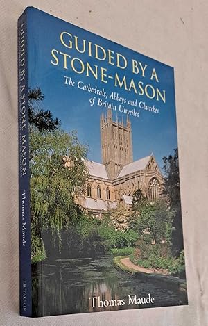 Image du vendeur pour Guided by a Stone-Mason. The Cathedrals, Abbeys and Churches of Britain Unveiled mis en vente par Bailgate Books Ltd