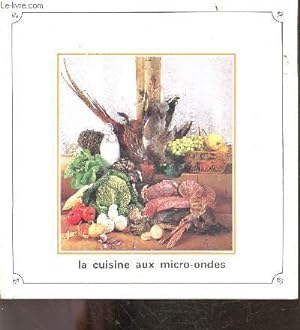 Seller image for La cuisine aux micro ondes - soupes et potages, oeufs et sauces, poissons et fruits de mer, volailles, viandes, legumes, desserts, boissons, sandwiches et snacks for sale by Le-Livre